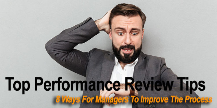 Top Performance Review Tips: 8 Ways For Managers To Improve