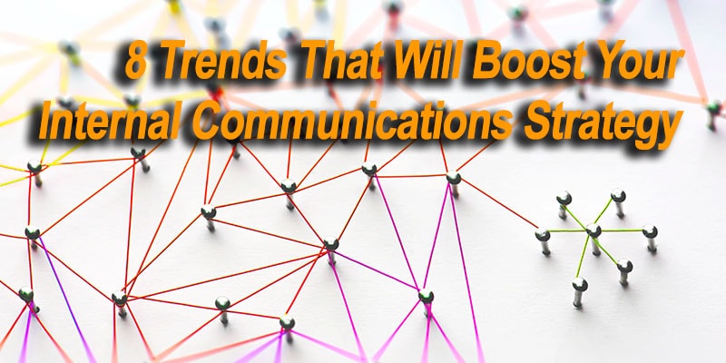 8 Trends That Will Boost Your Internal Communications Strategy