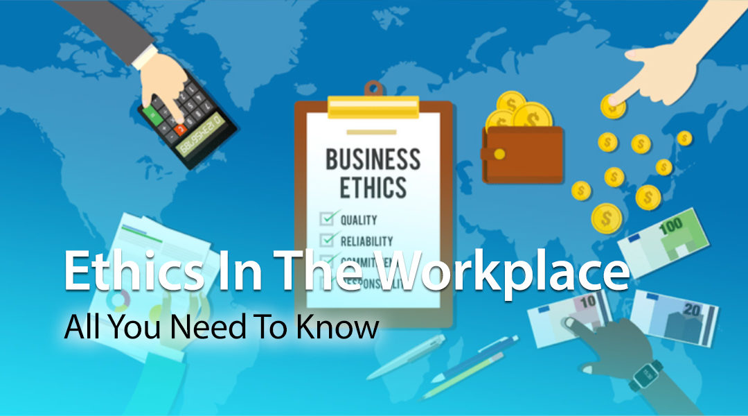 Ethics In The Workplace: All You Need To Know