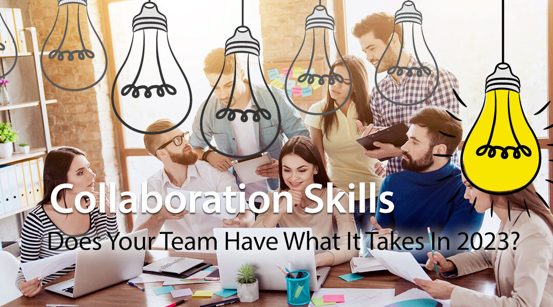 Collaboration Skills: Does Your Team Have What It Takes In 2023?