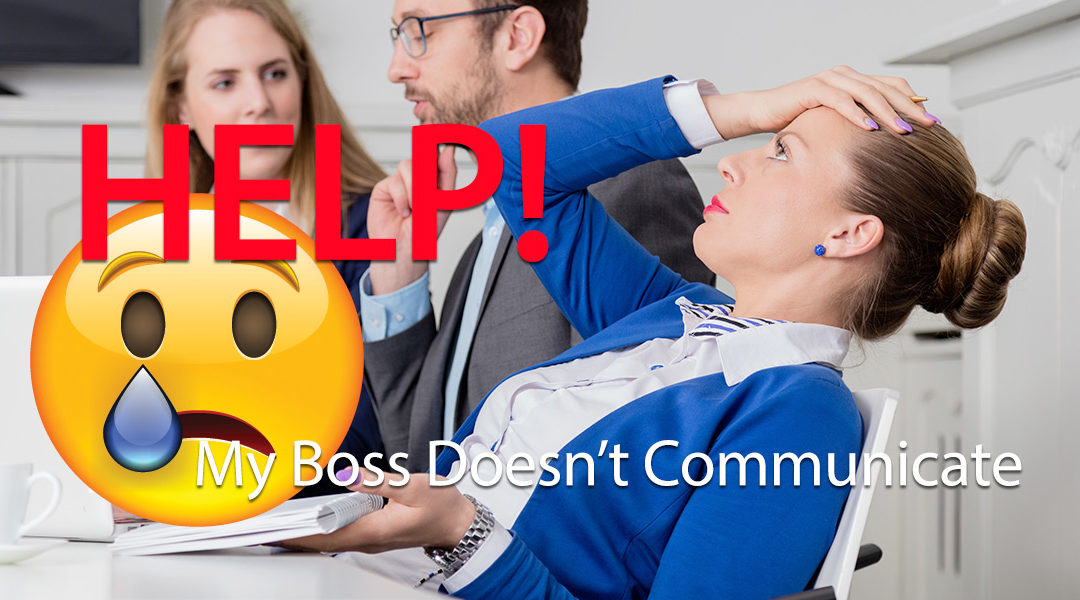 My Boss Doesn’t Communicate: 10 Smart Steps To Better Communication