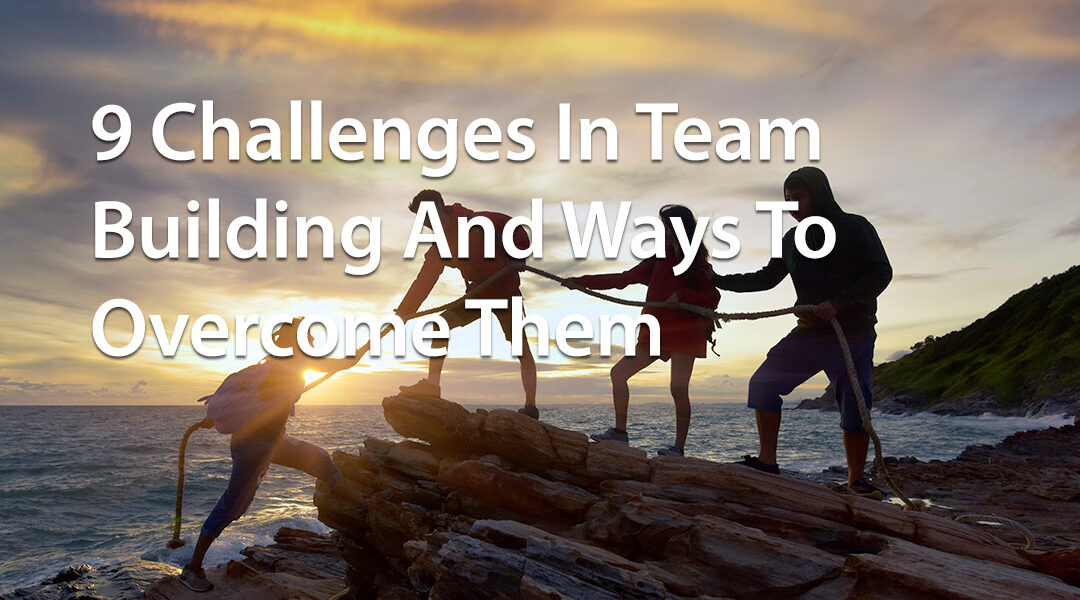 9 Challenges In Team Building And Ways To Overcome Them