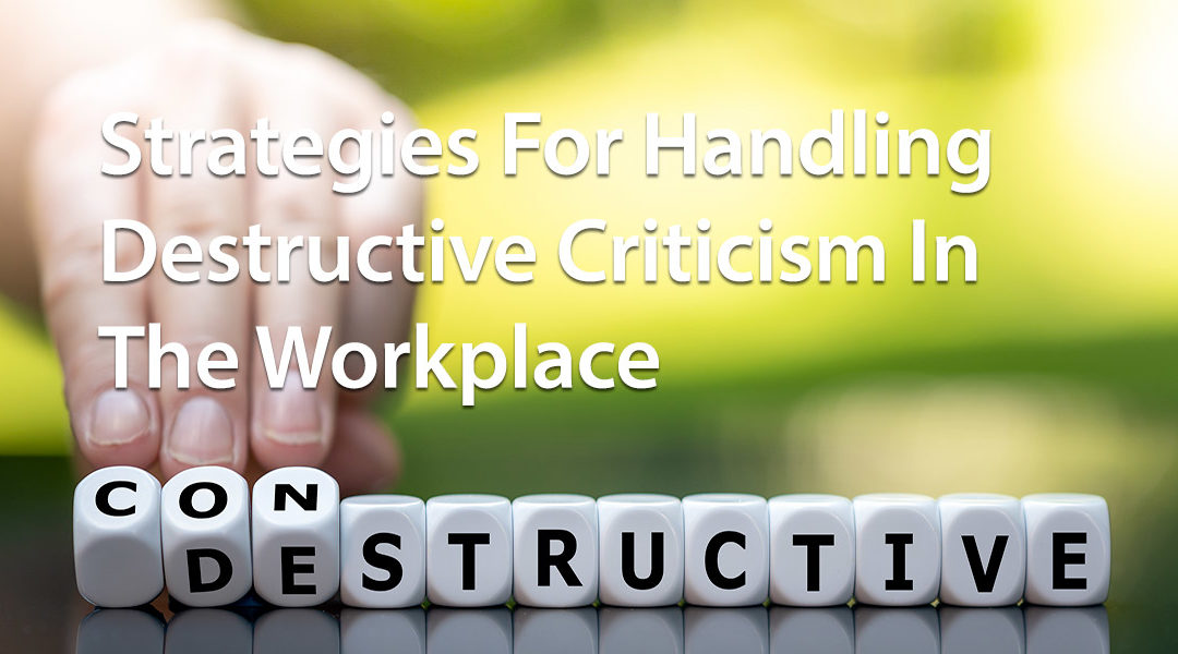 Strategies For Handling Destructive Criticism In The Workplace