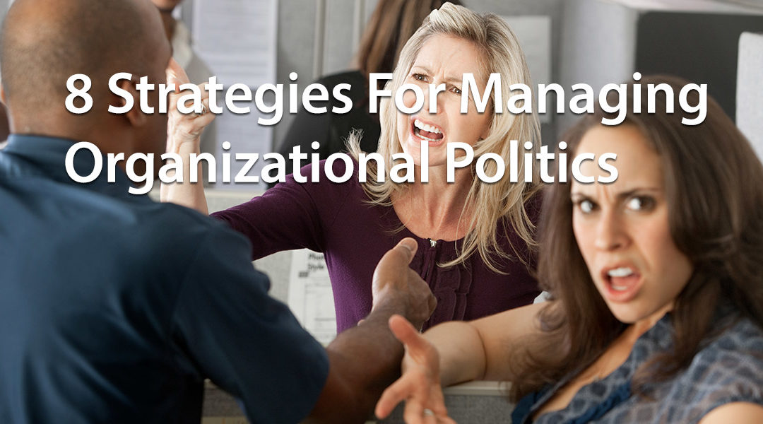 8 Strategies For Managing Organizational Politics