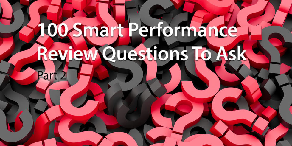 100 Smart Performance Review Questions To Ask Part Two