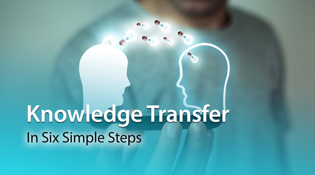 Knowledge Transfer Process In Six Simple Steps