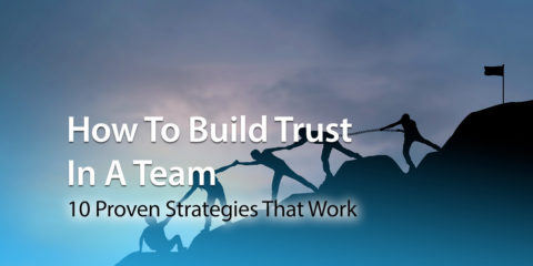 How To Build Trust In A Team: 10 Proven Strategies That Work