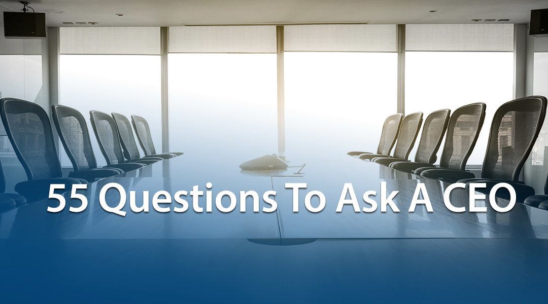 55 Questions To Ask A CEO