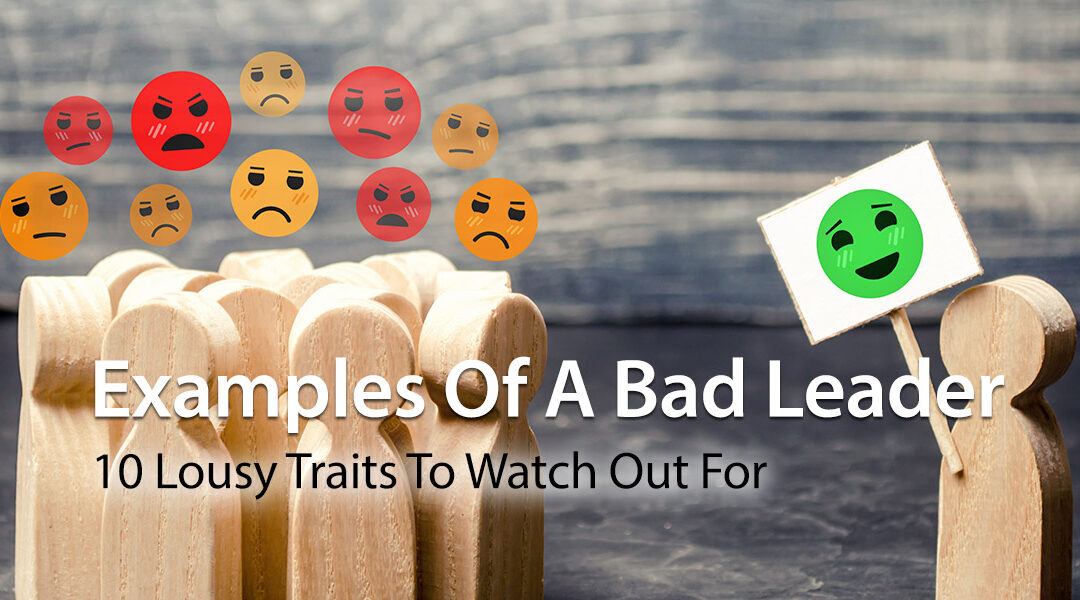 Examples Of A Bad Leader: 10 Lousy Traits To Watch Out For