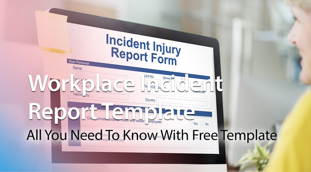 Workplace Incident Report Sample: All You Need To Know With Free Template