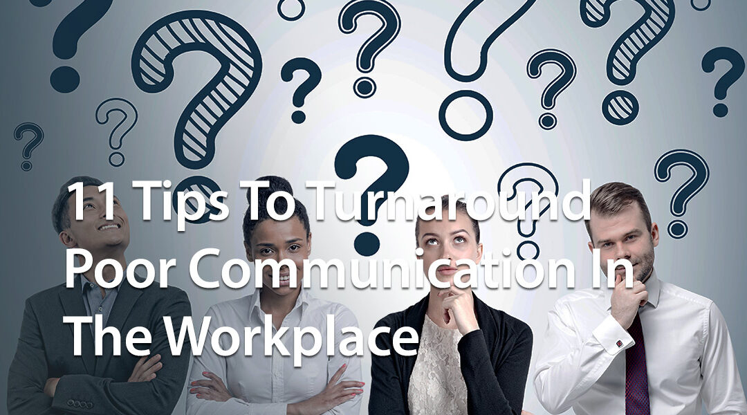 11 Tips To Turnaround Poor Communication In The Workplace